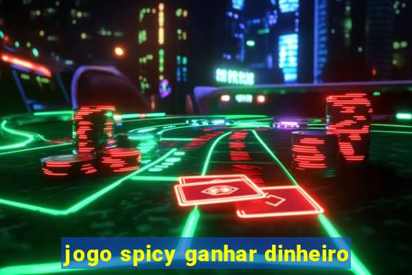 jogo spicy ganhar dinheiro